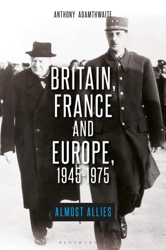 Britain, France and Europe, 1945-1975 The Elusive Alliance