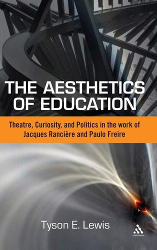 The Aesthetics of Education Theatre, Curiosity, and Politics in the Work of Jacques Ranciere and Paulo Freire