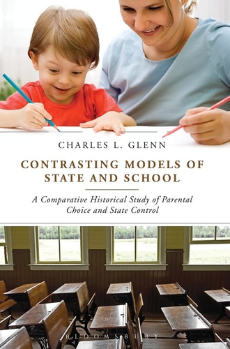 Contrasting Models of State and School A Comparative Historical Study of Parental Choice and State Control