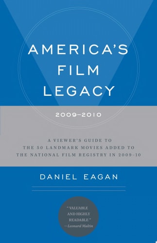 America's Film Legacy, 2009-2010 A ViewerGÇÖs Guide to the 50 Landmark Movies Added To The National Film Registry in 2009-10