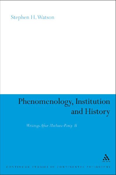 Phenomenology, Institution and History: Writings After Merleau-Ponty II