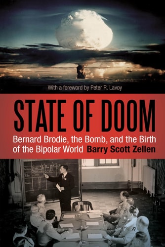 State of Doom Bernard Brodie, The Bomb, and the Birth of the Bipolar World