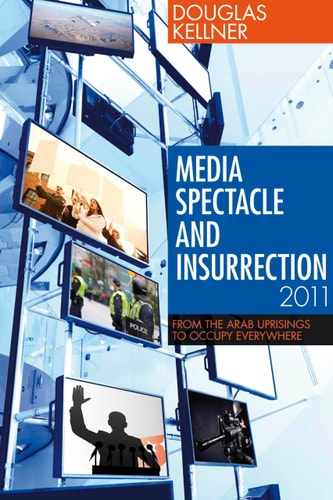 Media Spectacle and Insurrection, 2011 From the Arab Uprisings to Occupy Everywhere