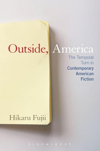 Outside, America The Temporal Turn in Contemporary American Fiction