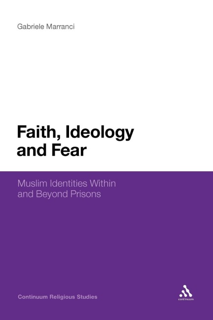 Faith, Ideology and Fear: Muslim Identities Within and Beyond Prisons