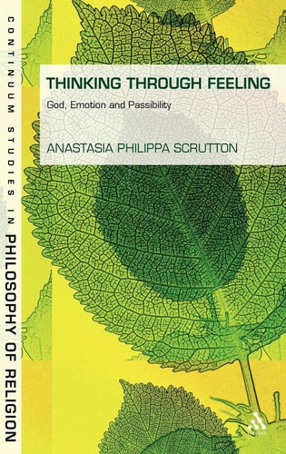 Thinking Through Feeling God, Emotion and Passibility
