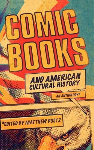 Comic Books and American Cultural History An Anthology