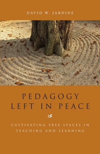 Pedagogy Left in Peace Cultivating Free Spaces in Teaching and Learning