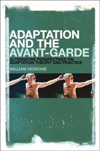 Adaptation and the Avant-Garde Alternative Perspectives on Adaptation Theory and Practice