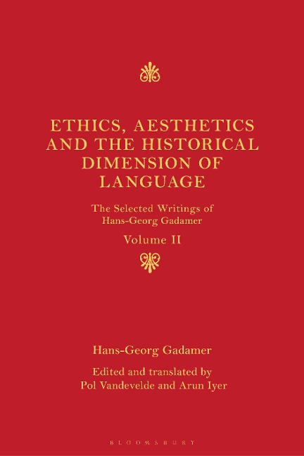 Ethics, Aesthetics and the Historical Dimension of Language: The Selected Writings of Hans-Georg Gadamer Volume II