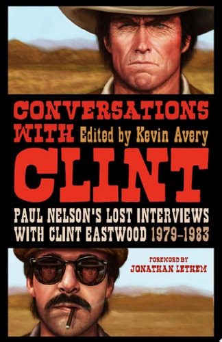 Conversations with Clint Paul Nelson's Lost Interviews with Clint Eastwood, 1979-1983