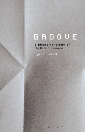 Groove A Phenomenology of Rhythmic Nuance