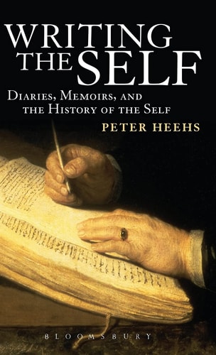Writing the Self Diaries, Memoirs, and the History of the Self