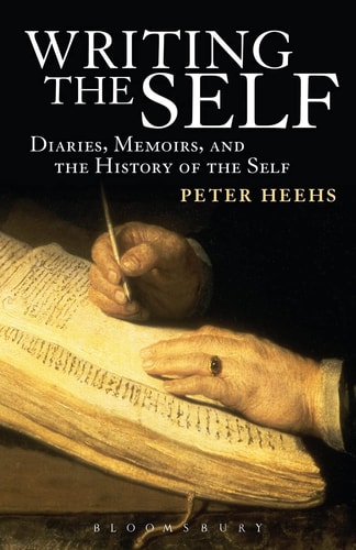 Writing the Self Diaries, Memoirs, and the History of the Self