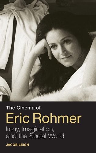 The Cinema of Eric Rohmer Irony, Imagination, and the Social World
