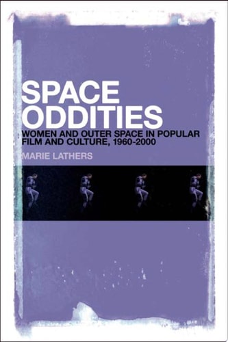 Space Oddities Women and Outer Space in Popular Film and Culture, 1960-2000