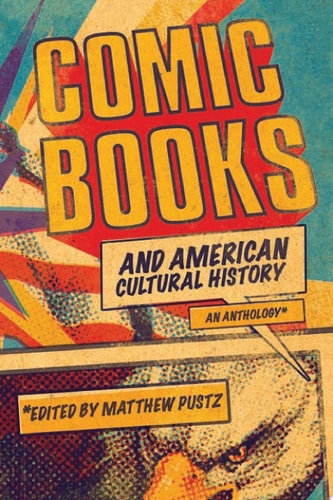 Comic Books and American Cultural History An Anthology