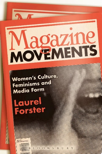 Magazine Movements Women's Culture, Feminisms and Media Form