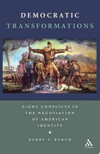 Democratic Transformations Eight Conflicts in the Negotiation of American Identity