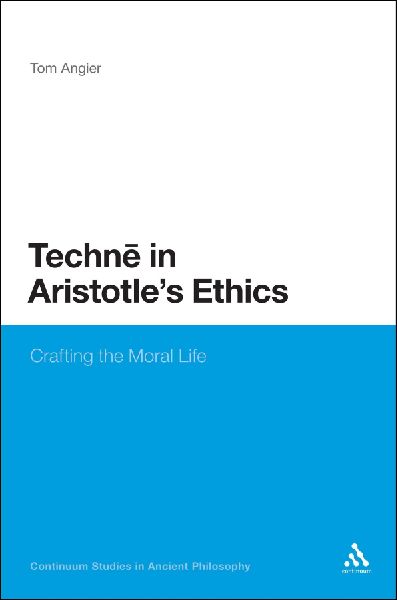 Techne in Aristotles Ethics: Crafting the Moral Life