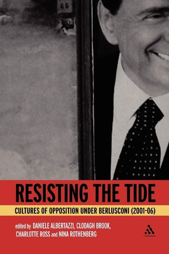 Resisting the Tide Cultures of Opposition Under Berlusconi (2001-06)