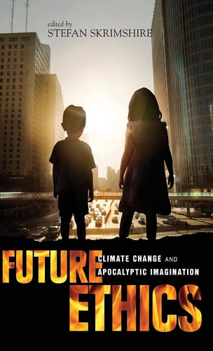 Future Ethics Climate Change and Apocalyptic Imagination