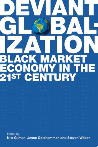 Deviant Globalization Black Market Economy in the 21st Century