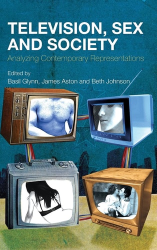 Television, Sex and Society Analyzing Contemporary Representations