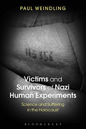 Victims and Survivors of Nazi Human Experiments Science and Suffering in the Holocaust
