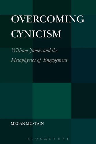 Overcoming Cynicism, William James and the Metaphysics of Engagement