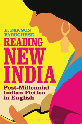 Reading New India Post-Millennial Indian Fiction in English
