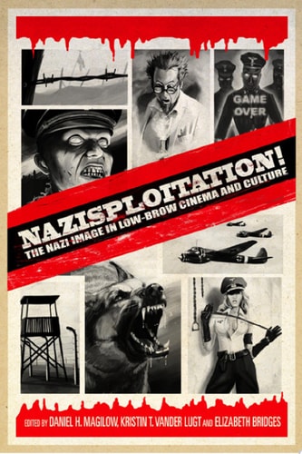 Nazisploitation! The Nazi Image in Low-Brow Cinema and Culture