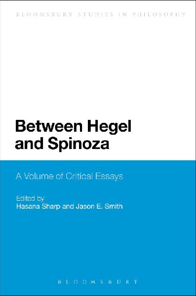 Between Hegel and Spinoza: A Volume of Critical Essays