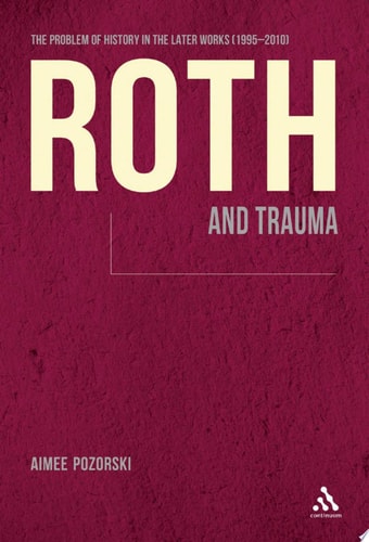 Roth and Trauma The Problem of History in the Later Works (1995-2010)