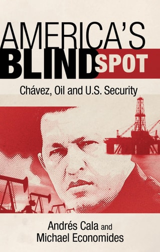 America's Blind Spot Chavez, Oil, and U.S. Security