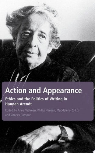 Action and Appearance Ethics and the Politics of Writing in Hannah Arendt