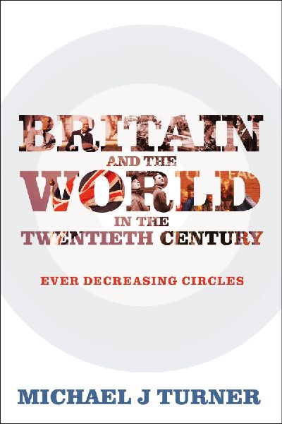 Britain and the World in the Twentieth Century: Ever-decreasing Circles