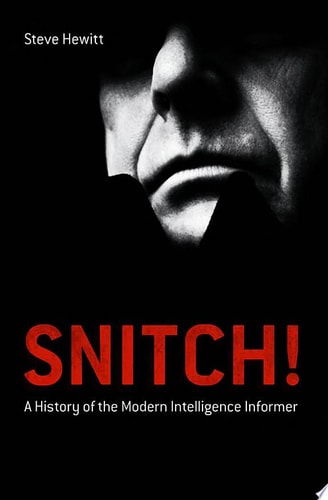Snitch! A History of the Modern Intelligence Informer