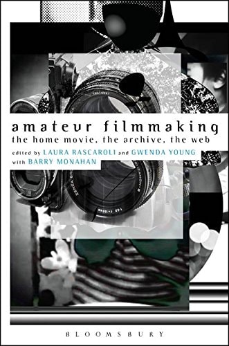 Amateur Filmmaking The Home Movie, the Archive, the Web