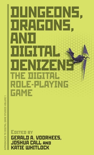 Dungeons, Dragons, and Digital Denizens The Digital Role-Playing Game