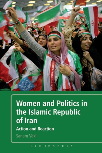 Women and Politics in the Islamic Republic of Iran Action and Reaction