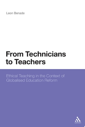 From Technicians to Teachers Ethical Teaching in the Context of Globalised Education Reform