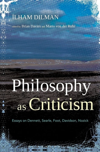 Philosophy as Criticism Essays on Dennett, Searle, Foot, Davidson, Nozick