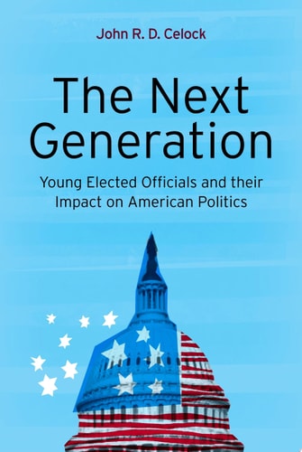 The Next Generation Young Elected Officials and Their Impact on American Politics