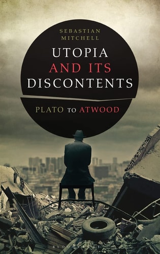 Utopia and Its Discontents Plato to Atwood
