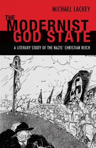 The Modernist God State A Literary Study of the Nazis’ Christian Reich