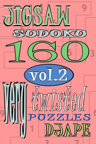 Jigsaw Sudoku Vol 2 160 Very Twisted Puzzles