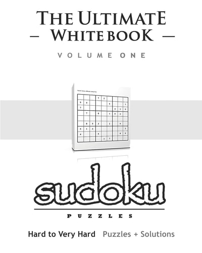 Sudoku The Ultimate White Book - Hard to Very Hard, Puzzles and Solutions