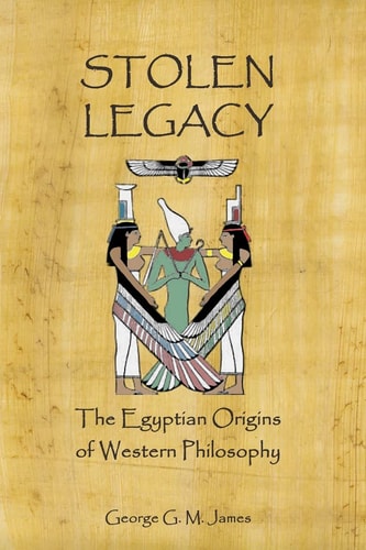 Stolen Legacy The Egyptian Origins Of Western Philosophy