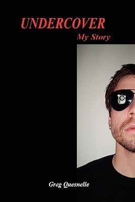 Undercover - My Story By Greg Quesnelle